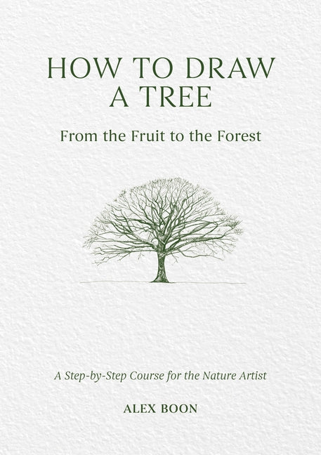 Book cover for How to Draw a Tree: From the Fruit to the Forest: A Step-By-Step Course for the Nature Artist