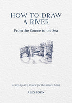 Book cover for How to Draw a River: From the Source to the Sea: A Step-By-Step Course for the Nature Artist
