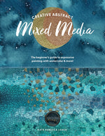 Book cover for Creative Abstract Mixed Media: The Beginner's Guide to Expressive Painting with Watercolor and More!