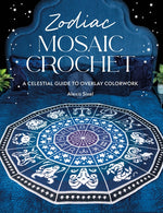 Book cover for Zodiac Mosaic Crochet: A Celestial Guide to Overlay Colorwork