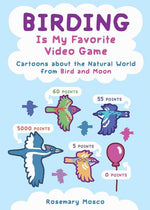 Book cover for Birding Is My Favorite Video Game: Cartoons about the Natural World from Bird and Moon