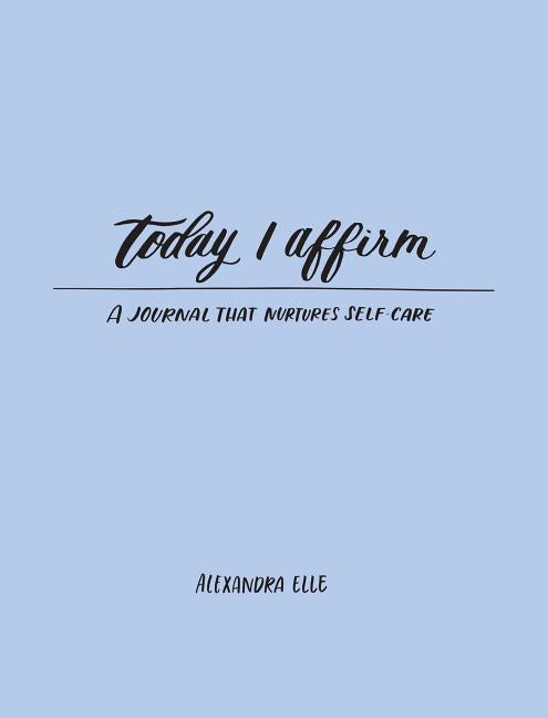 Book cover for Today I Affirm: A Journal That Nurtures Self-Care