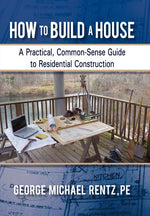Book cover for How to Build a House: A Practical, Common-Sense Guide to Residential Construction