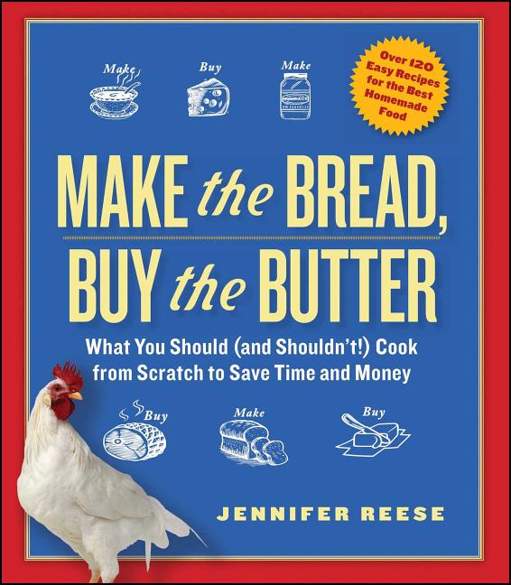 Book cover for Make the Bread, Buy the Butter: What You Should (and Shouldn't) Cook from Scratch to Save Time and Money
