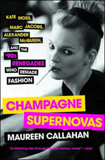 Book cover for Champagne Supernovas: Kate Moss, Marc Jacobs, Alexander McQueen, and the '90s Renegades Who Remade Fashion