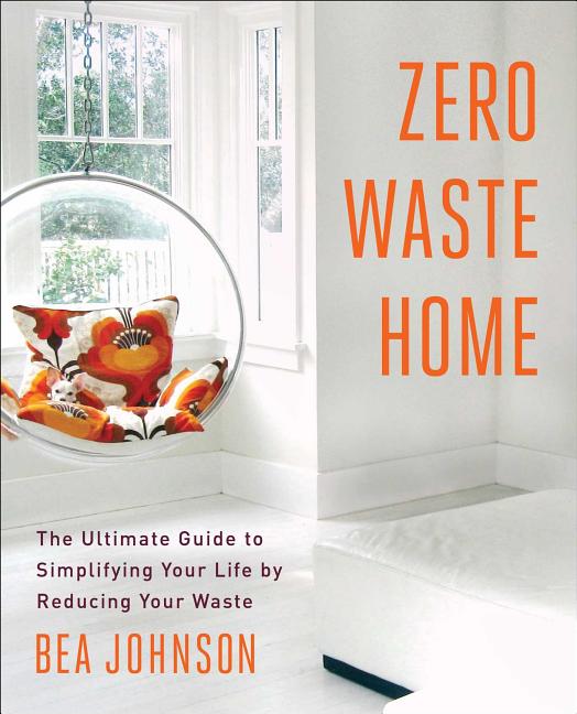 Book cover for Zero Waste Home: The Ultimate Guide to Simplifying Your Life by Reducing Your Waste
