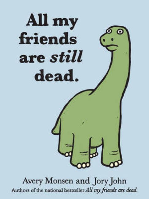 Book cover for All My Friends Are Still Dead: (Funny Books, Children's Book for Adults, Interesting Finds)