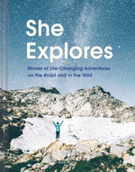 Book cover for She Explores: Stories of Life-Changing Adventures on the Road and in the Wild (Solo Travel Guides, Travel Essays, Women Hiking Books): Stories of Life