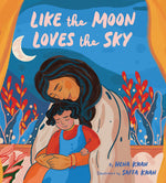 Book cover for Like the Moon Loves the Sky: (Mommy Book for Kids, Islamic Children's Book, Read-Aloud Picture Book)