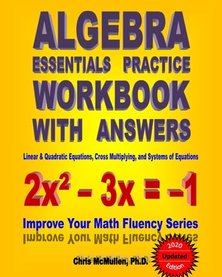 Book cover for Algebra Essentials Practice Workbook with Answers: Linear & Quadratic Equations, Cross Multiplying, and Systems of Equations: Improve Your Math Fluenc