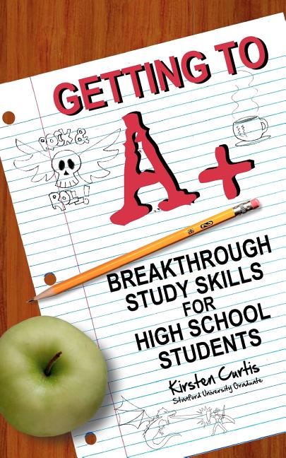 Book cover for Getting to A +: Breakthrough Study Skills for High School Students