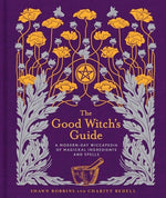 Book cover for The Good Witch's Guide: A Modern-Day Wiccapedia of Magickal Ingredients and Spells Volume 2