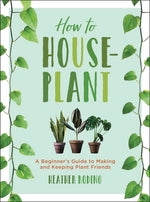 Book cover for How to Houseplant: A Beginner's Guide to Making and Keeping Plant Friends