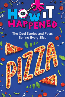 Book cover for How It Happened! Pizza: The Cool Stories and Facts Behind Every Slice