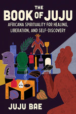 Book cover for The Book of Juju: Africana Spirituality for Healing, Liberation, and Self-Discovery