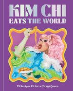 Book cover for Kim CHI Eats the World: 75 Recipes Fit for a (Drag) Queen - A Cookbook