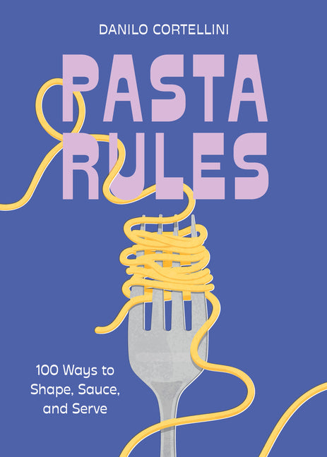 Book cover for Pasta Rules: 100 Ways to Shape, Sauce, and Serve