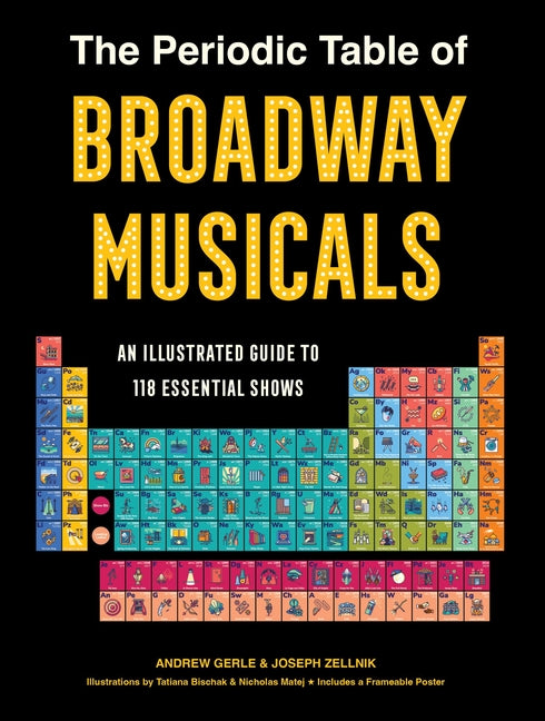 Book cover for Periodic Table of Broadway Musicals: An Illustrated Guide to 118 Essential Shows