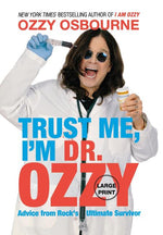 Book cover for Trust Me, I'm Dr. Ozzy: Advice from Rock's Ultimate Survivor (Large type / large print Edition)