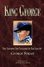 Book cover for King George: The Triumphs And Tragedies In The Life Of George Strait