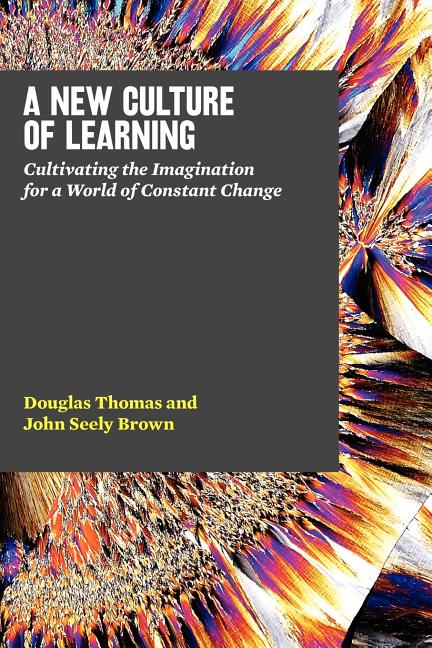 Book cover for New Culture of Learning: Cultivating the Imagination for a World of Constant Change