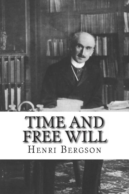 Book cover for Time and Free Will: An Essay on the Immediate Data of Consciousness