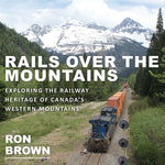 Book cover for Rails Over the Mountains: Exploring the Railway Heritage of Canada's Western Mountains