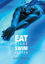 Book cover for Eat Right, Swim Faster: Nutrition for Maximum Performance