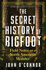 Book cover for Secret History of Bigfoot: Field Notes on a North American Monster