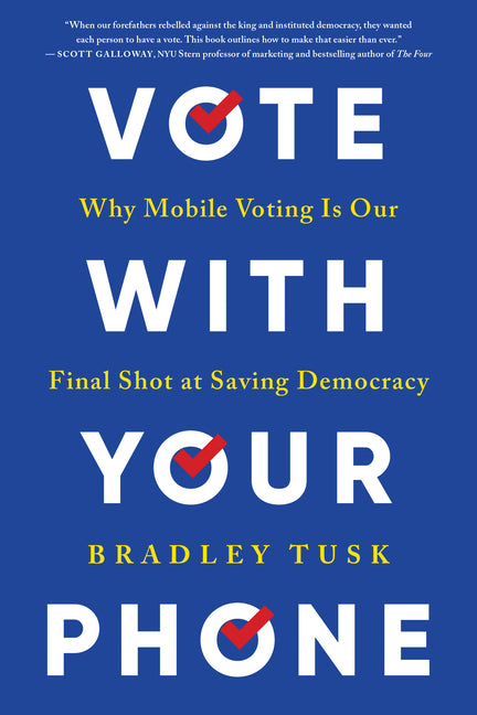 Book cover for Vote with Your Phone: Why Mobile Voting Is Our Final Shot at Saving Democracy