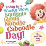 Book cover for Today Is a Wacky Wow, Squiggle Giggle, Noodle Caboodle Day!