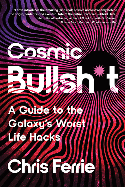 Book cover for Cosmic Bullsh*t: A Guide to the Galaxy's Worst Life Hacks