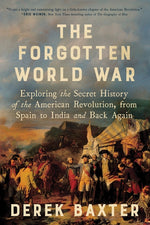 Book cover for Forgotten World War: Exploring the Secret History of the American Revolution, from Spain to India and Back Again
