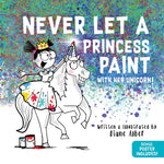 Book cover for Never Let a Princess Paint: With Her Unicorn!