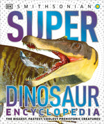 Book cover for Super Dinosaur Encyclopedia: The Biggest, Fastest, Coolest Prehistoric Creatures