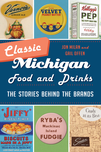 Book cover for Classic Michigan Food and Drinks: The Stories Behind the Brands