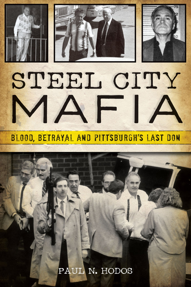 Book cover for Steel City Mafia: Blood, Betrayal and Pittsburgh's Last Don