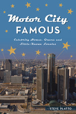 Book cover for Motor City Famous: Celebrity Homes, Graves and Little-Known Locales