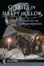 Book cover for Ghosts of Sleepy Hollow: Haunts of the Headless Horseman