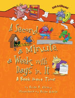 Book cover for A Second, a Minute, a Week with Days in It: A Book about Time