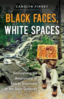 Book cover for Black Faces, White Spaces: Reimagining the Relationship of African Americans to the Great Outdoors