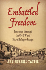 Book cover for Embattled Freedom: Journeys Through the Civil War's Slave Refugee Camps