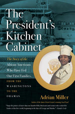 Book cover for The President's Kitchen Cabinet: The Story of the African Americans Who Have Fed Our First Families, from the Washingtons to the Obamas