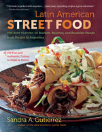 Book cover for Latin American Street Food: The Best Flavors of Markets, Beaches, & Roadside Stands from Mexico to Argentina