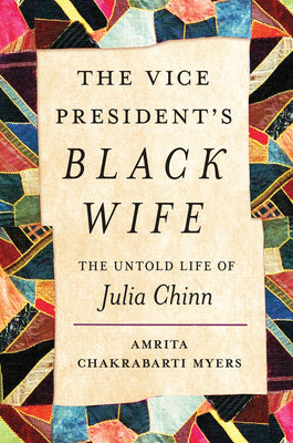 Book cover for The Vice President's Black Wife: The Untold Life of Julia Chinn