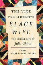 Book cover for The Vice President's Black Wife: The Untold Life of Julia Chinn
