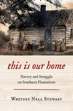 Book cover for This Is Our Home: Slavery and Struggle on Southern Plantations