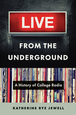 Book cover for Live from the Underground: A History of College Radio