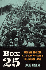 Book cover for Box 25: Archival Secrets, Caribbean Workers, and the Panama Canal