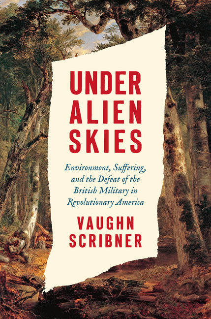 Book cover for Under Alien Skies: Environment, Suffering, and the Defeat of the British Military in Revolutionary America